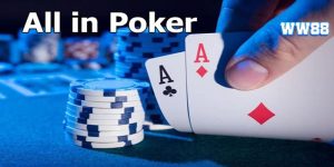 All In Trong Poker Là Gì? Bí Kíp All In Thắng Đậm Từ Cao Thủ