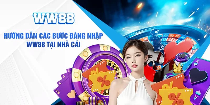 Đăng Nhập WW88 - Chỉ Dẫn Chi Tiết Các Bước Dành Cho Tân Thủ