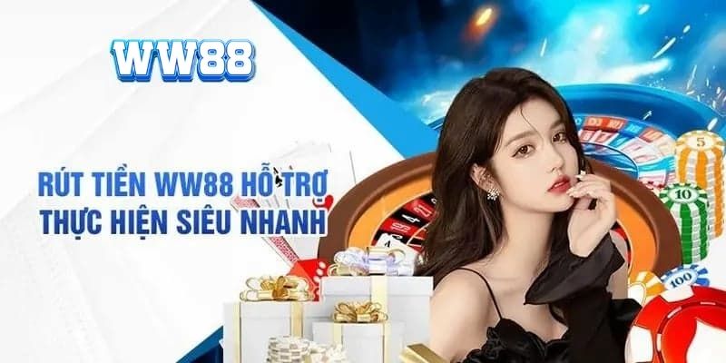 Rút tiền WW88 nhanh gọn tại nền tảng