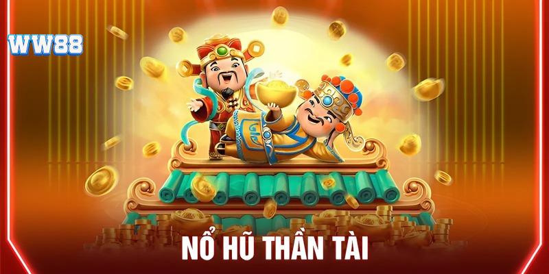 Thần Tài nổ hũ - Sảnh game đổi thưởng xanh chín nhất 2024