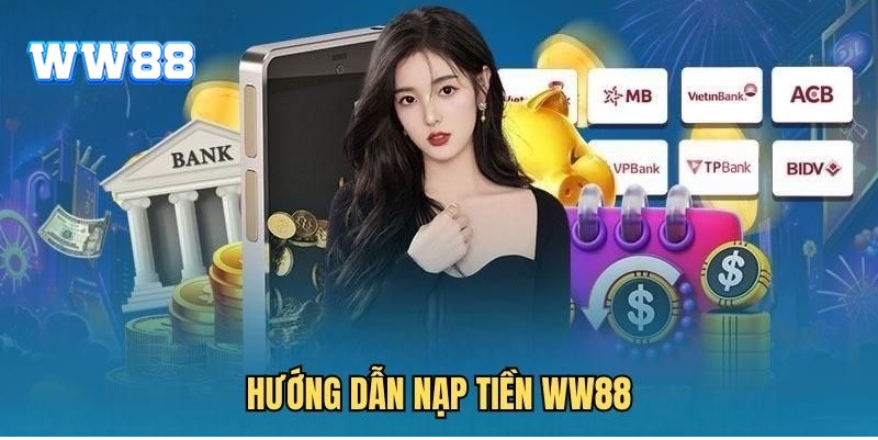 Tổng hợp các phương thức nạp tiền vào WW88